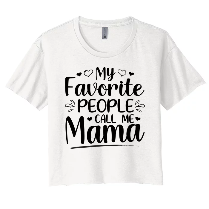 My Favorite People Call Me Mama Women's Crop Top Tee