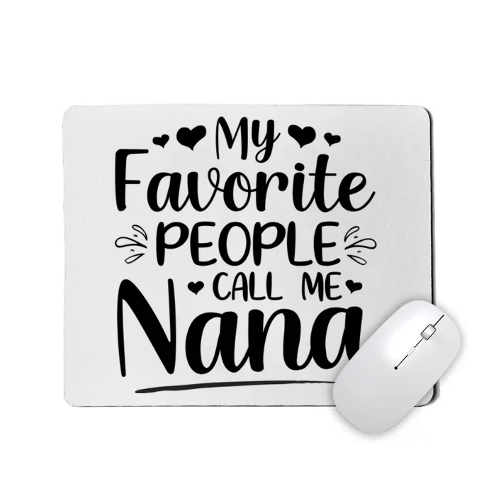 My Favorite People Call Me Nana Mousepad