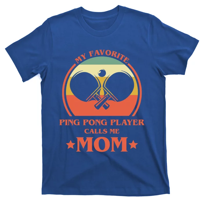 My Favorite Ping Pong Player Calls Me Mom Table Tennis Mama Funny Gift T-Shirt