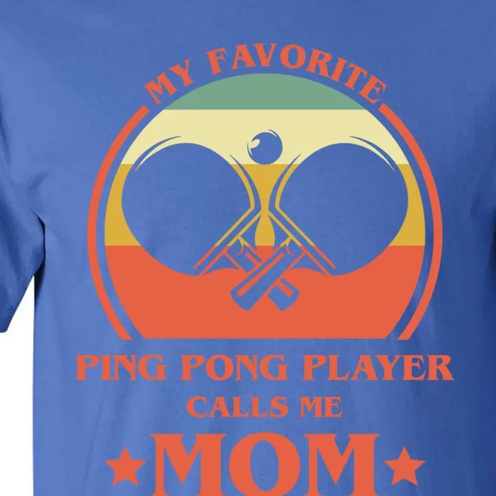 My Favorite Ping Pong Player Calls Me Mom Table Tennis Mama Funny Gift Tall T-Shirt