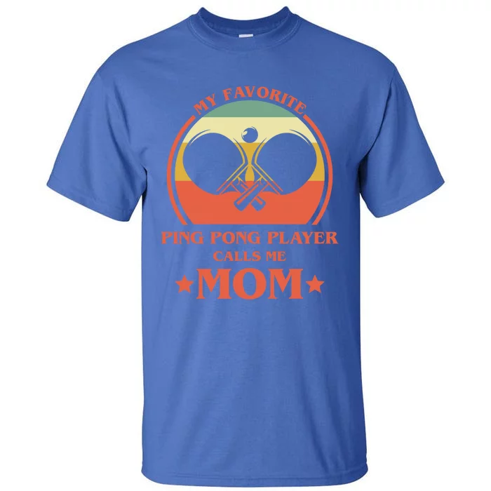 My Favorite Ping Pong Player Calls Me Mom Table Tennis Mama Funny Gift Tall T-Shirt