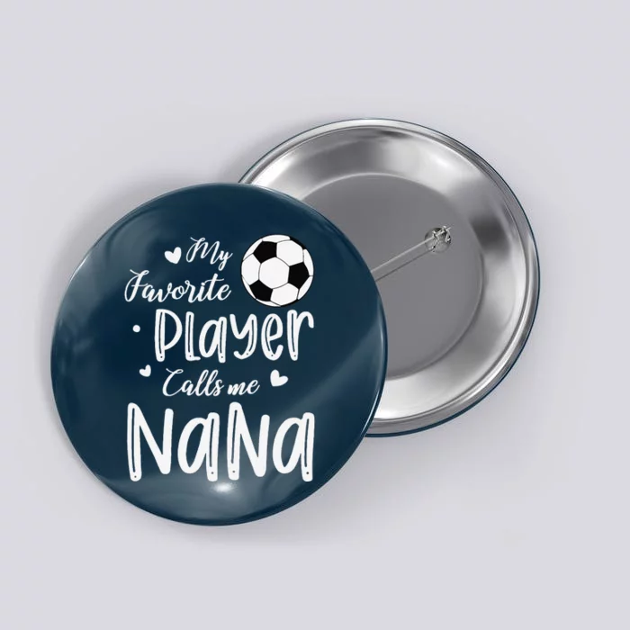 My Favorite Player Calls Me Nana Soccer Player Button