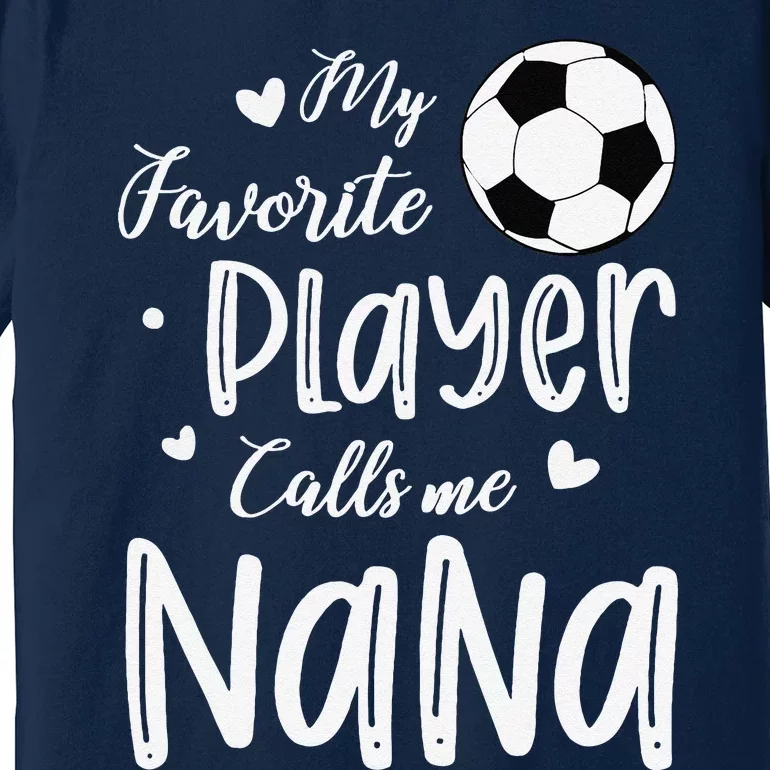 My Favorite Player Calls Me Nana Soccer Player Premium T-Shirt