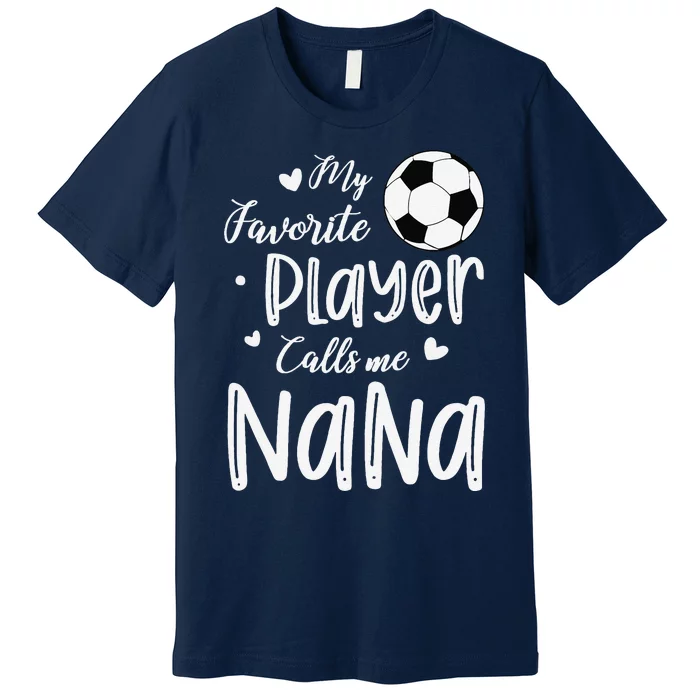 My Favorite Player Calls Me Nana Soccer Player Premium T-Shirt