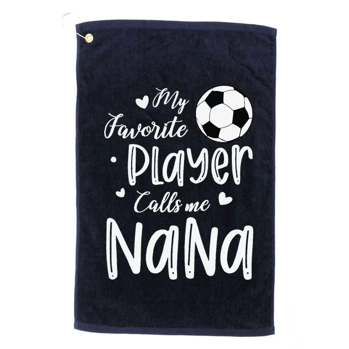 My Favorite Player Calls Me Nana Soccer Player Platinum Collection Golf Towel