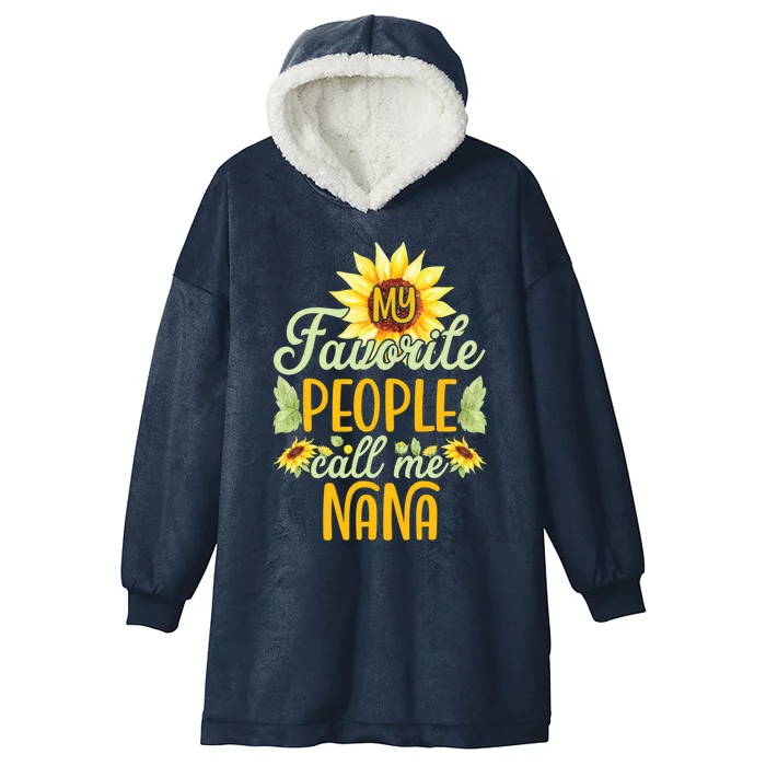 My Favorite People Call Me Nana Sunflower MotherS Day Cute Gift Hooded Wearable Blanket