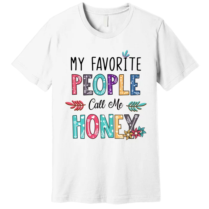 My Favorite People Call Me Honey Floral Art Mothers Day Premium T-Shirt