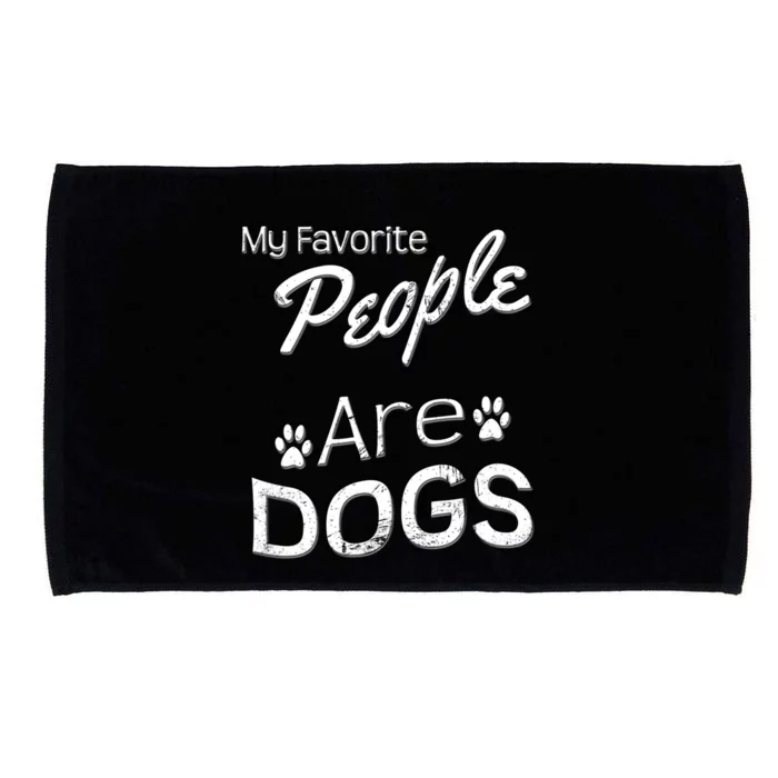 My Favorite People Are Dogs Gift Distressed Font Gift Microfiber Hand Towel