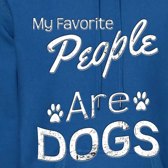 My Favorite People Are Dogs Gift Distressed Font Gift Premium Hoodie