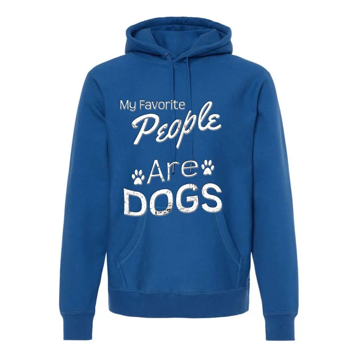 My Favorite People Are Dogs Gift Distressed Font Gift Premium Hoodie