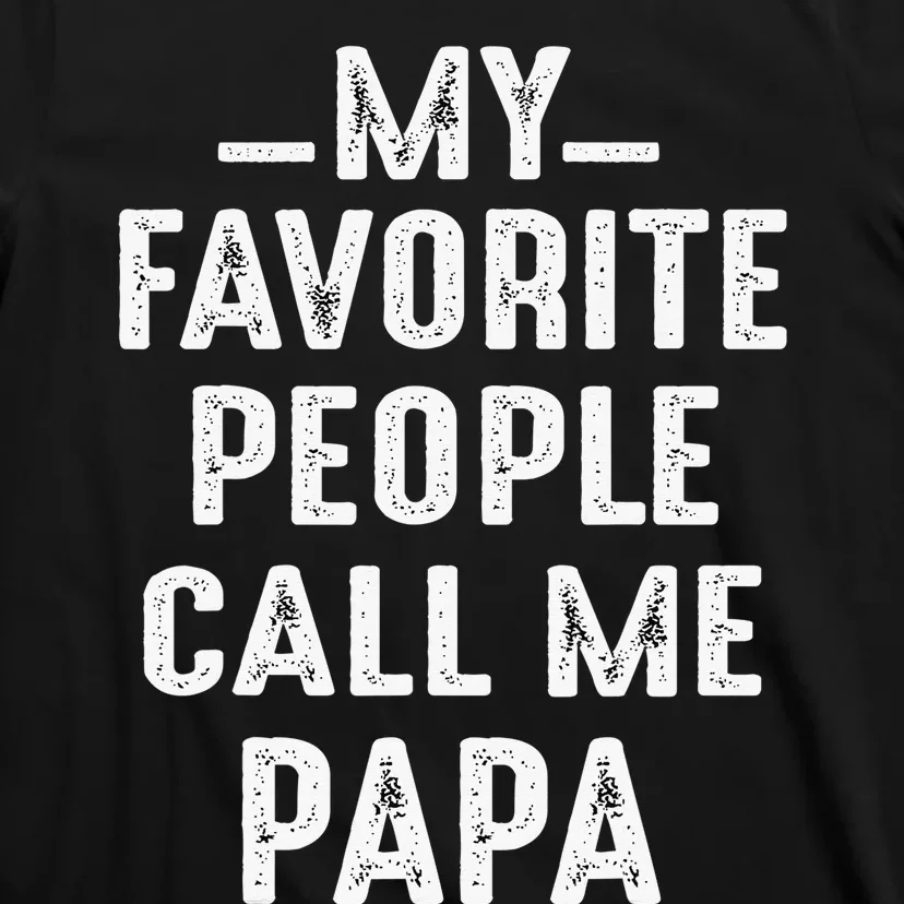 My Favorite People Call Me Papa Funny Gift T-Shirt