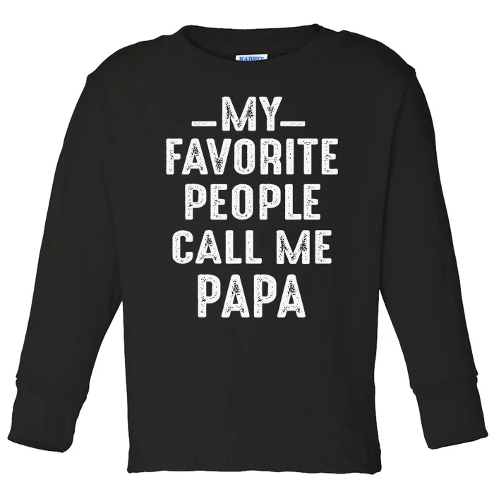 My Favorite People Call Me Papa Funny Gift Toddler Long Sleeve Shirt