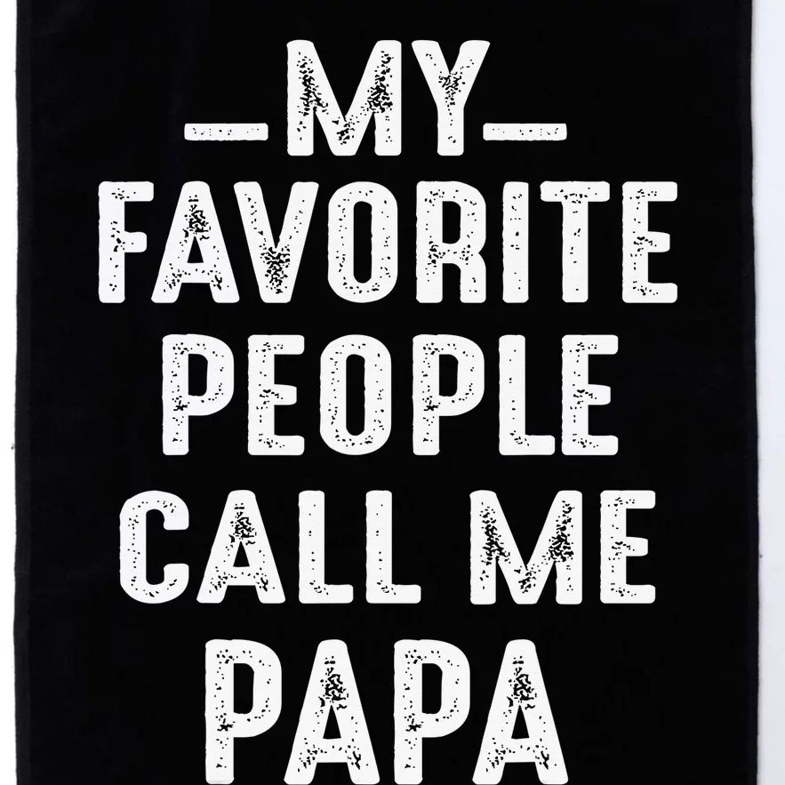 My Favorite People Call Me Papa Funny Gift Platinum Collection Golf Towel