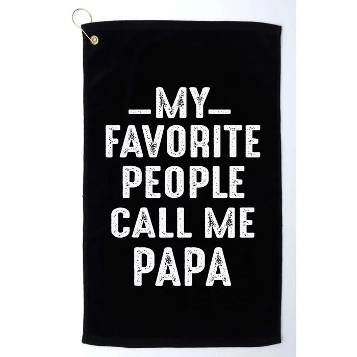 My Favorite People Call Me Papa Funny Gift Platinum Collection Golf Towel