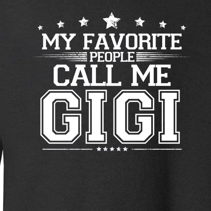 My Favorite People Call Me Gigi Toddler Sweatshirt