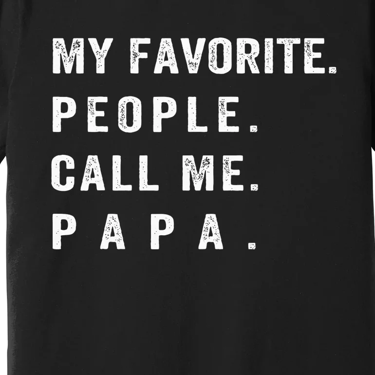 My Favorite People Call Me Papa Funny Premium T-Shirt