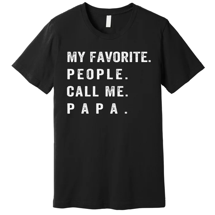 My Favorite People Call Me Papa Funny Premium T-Shirt