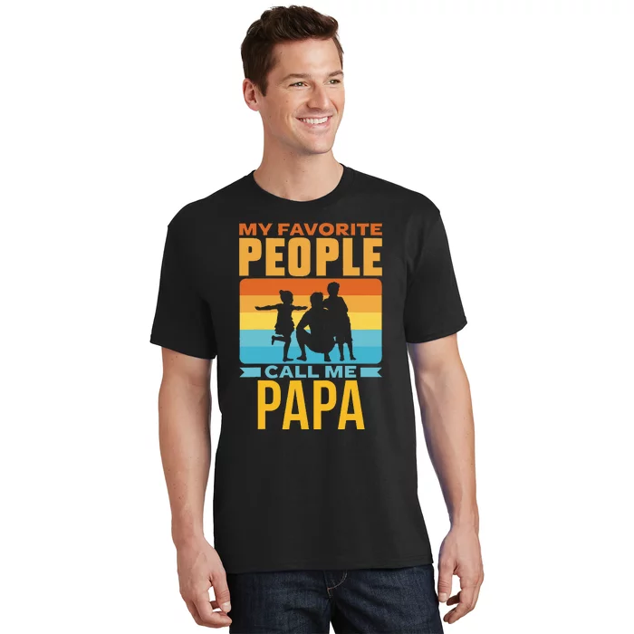 My Favorite People Call Me Papa Him Favourite Men Dad Father T-Shirt