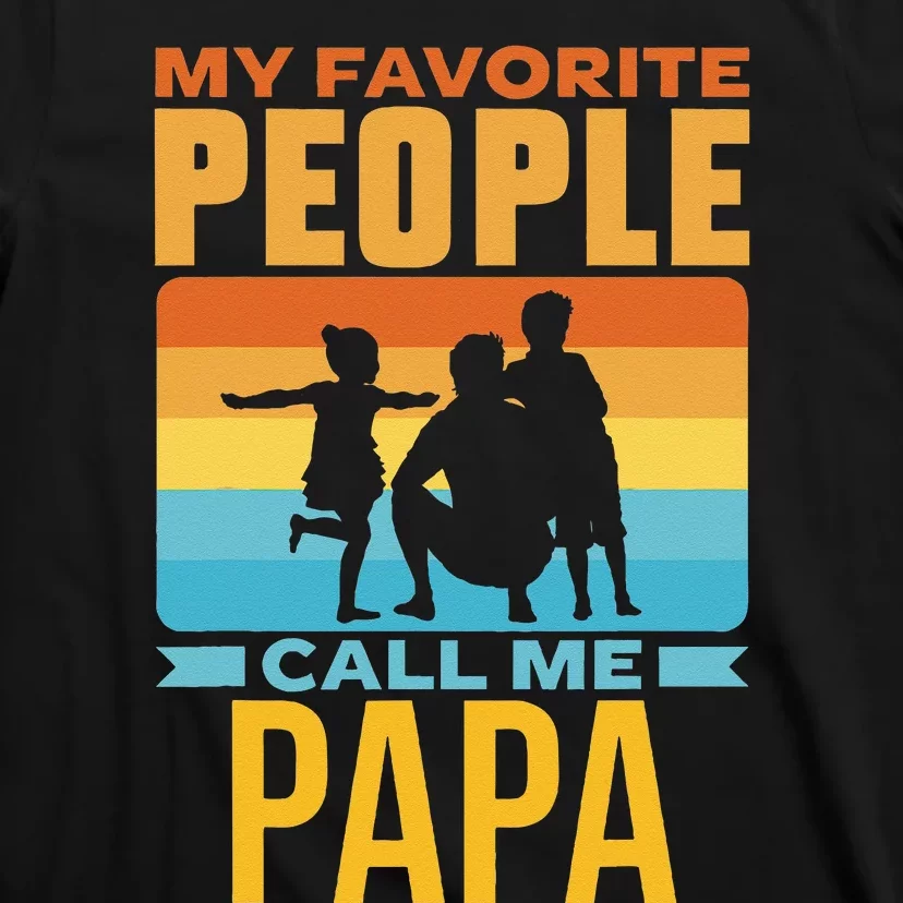 My Favorite People Call Me Papa Him Favourite Men Dad Father T-Shirt