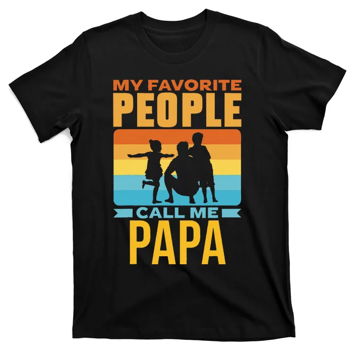 My Favorite People Call Me Papa Him Favourite Men Dad Father T-Shirt