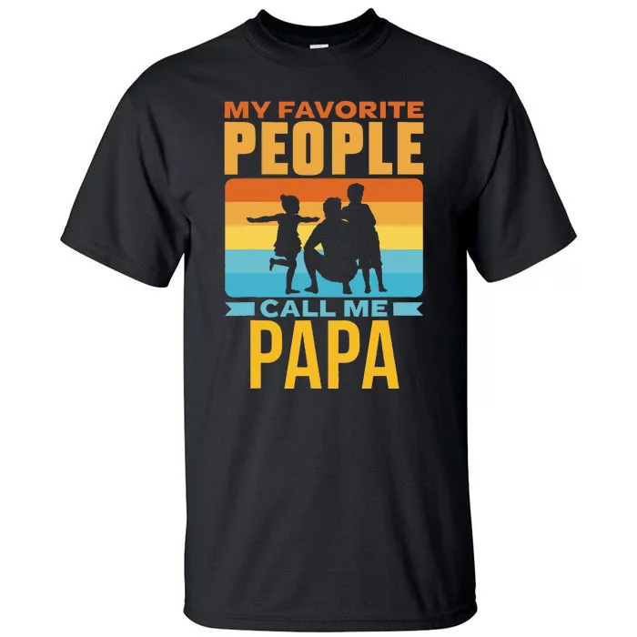 My Favorite People Call Me Papa Him Favourite Men Dad Father Tall T-Shirt