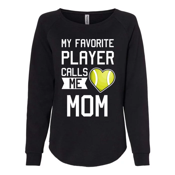 My Favorite Player Calls Me Mom Gift Tennis Mom Racket Cute Gift Womens California Wash Sweatshirt