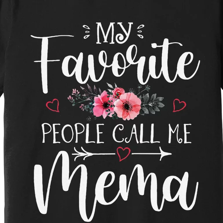 My Favorite People Call Me Mema Funny Floral MotherS Day Premium T-Shirt