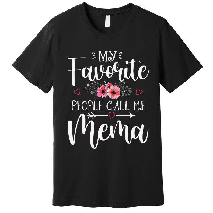 My Favorite People Call Me Mema Funny Floral MotherS Day Premium T-Shirt