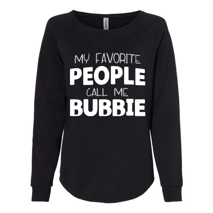 My Favorite People Call Me Bubbie Womens California Wash Sweatshirt