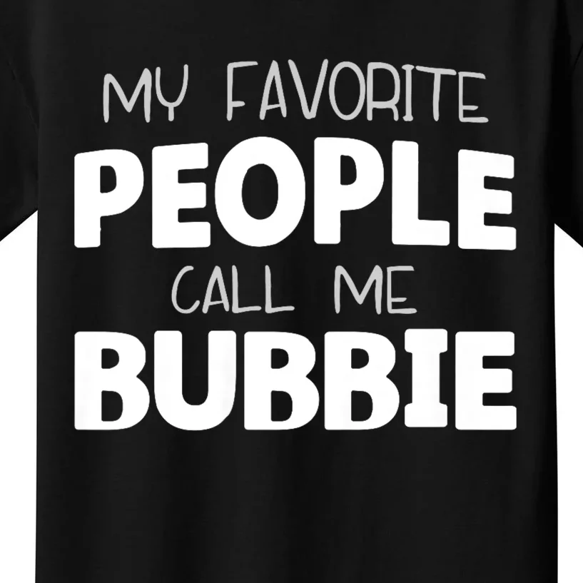 My Favorite People Call Me Bubbie Kids T-Shirt