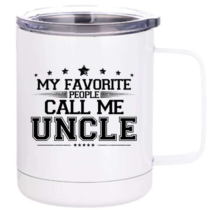 My Favorite People Call Me Uncle Front & Back 12oz Stainless Steel Tumbler Cup