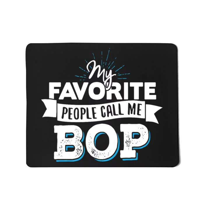 My Favorite People Call Me Bop Mousepad