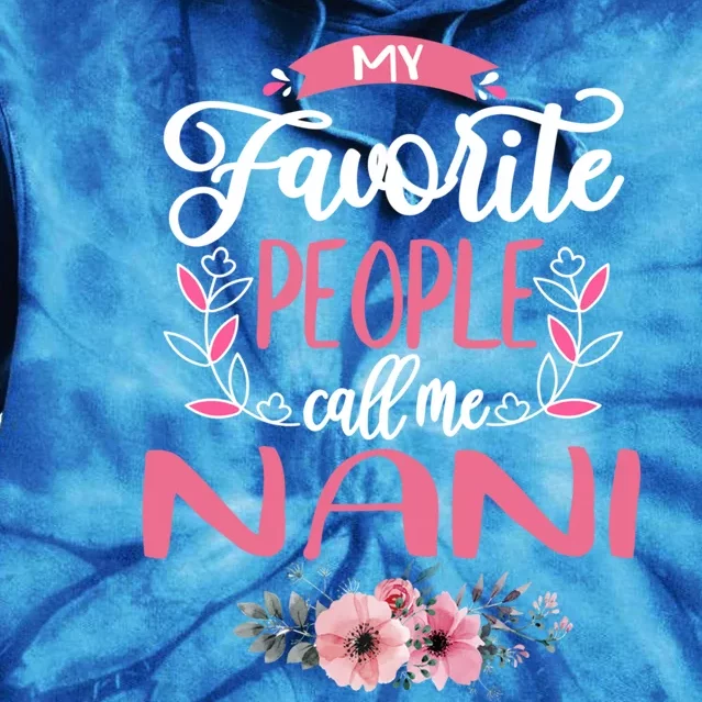 My Favorite People Call Me Nani Grandma Funny Gift Funny Gift Tie Dye Hoodie