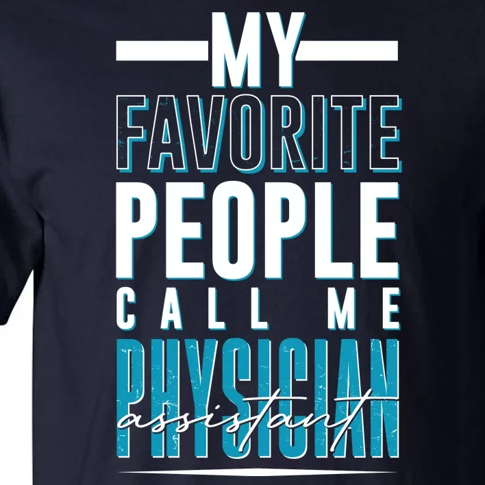 My Favorite People Call Me Physician Assistant Tall T-Shirt