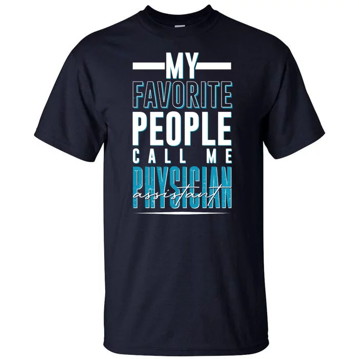 My Favorite People Call Me Physician Assistant Tall T-Shirt