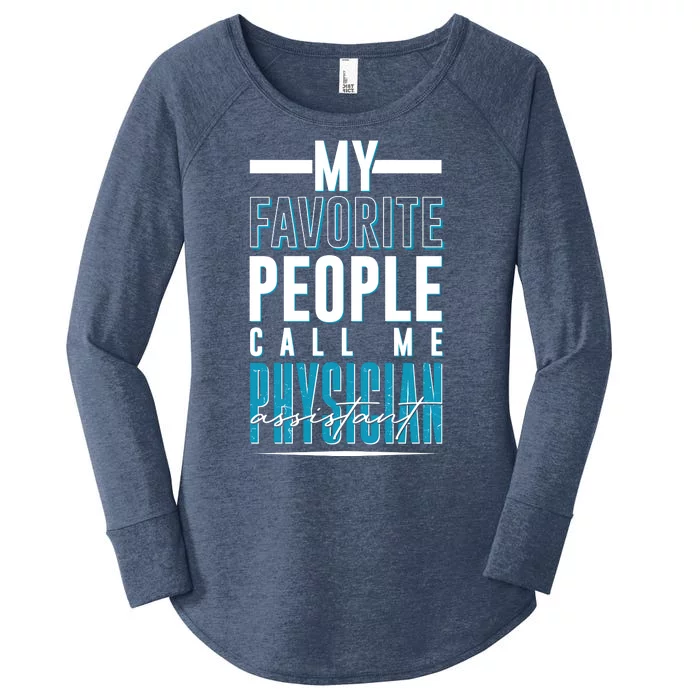 My Favorite People Call Me Physician Assistant Women's Perfect Tri Tunic Long Sleeve Shirt