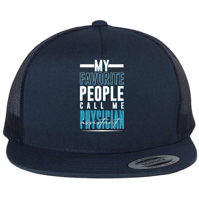 My Favorite People Call Me Physician Assistant Flat Bill Trucker Hat