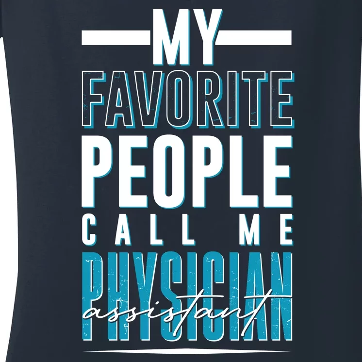 My Favorite People Call Me Physician Assistant Women's V-Neck T-Shirt