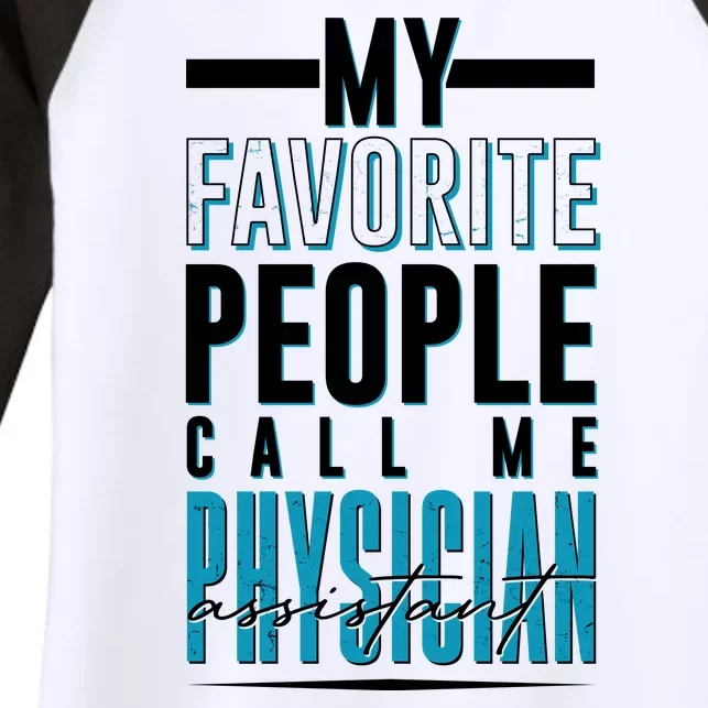 My Favorite People Call Me Physician Assistant Women's Tri-Blend 3/4-Sleeve Raglan Shirt