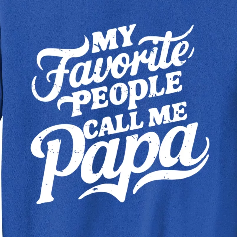 My Favorite People Call Me Papa FatherS Day Family Design Gift Tall Sweatshirt