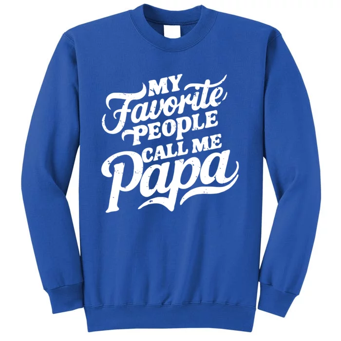 My Favorite People Call Me Papa FatherS Day Family Design Gift Tall Sweatshirt