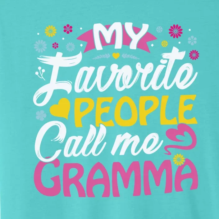 My Favorite People Call Me Gramma Cute Gramma Funny Gift Gramma Gift ChromaSoft Performance T-Shirt