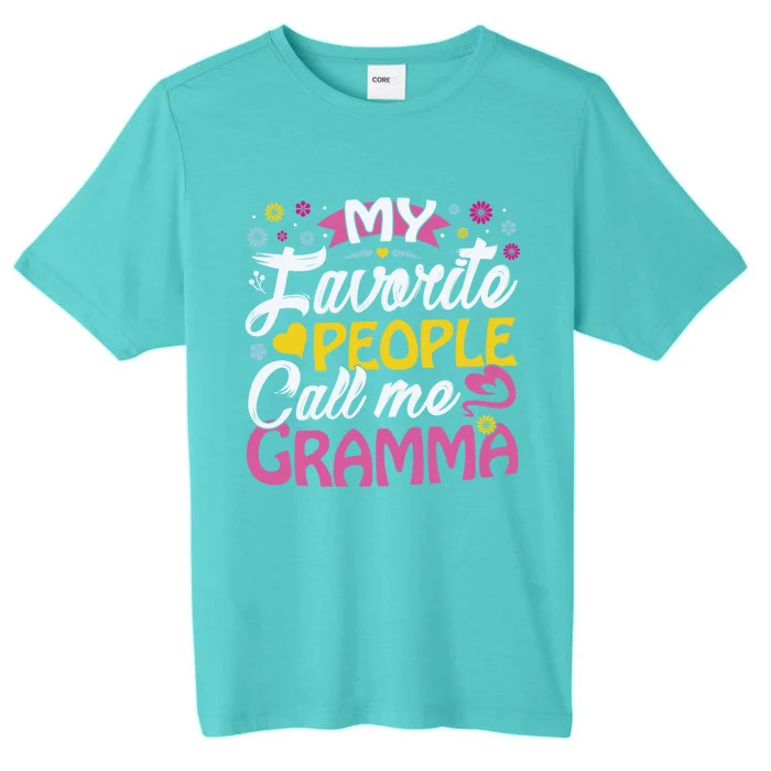 My Favorite People Call Me Gramma Cute Gramma Funny Gift Gramma Gift ChromaSoft Performance T-Shirt