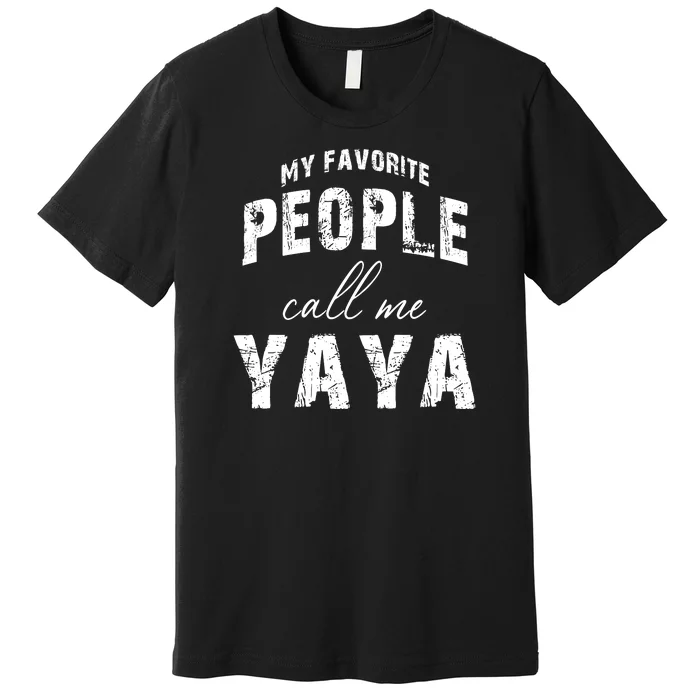 My Favorite People Call Me Yaya Premium T-Shirt