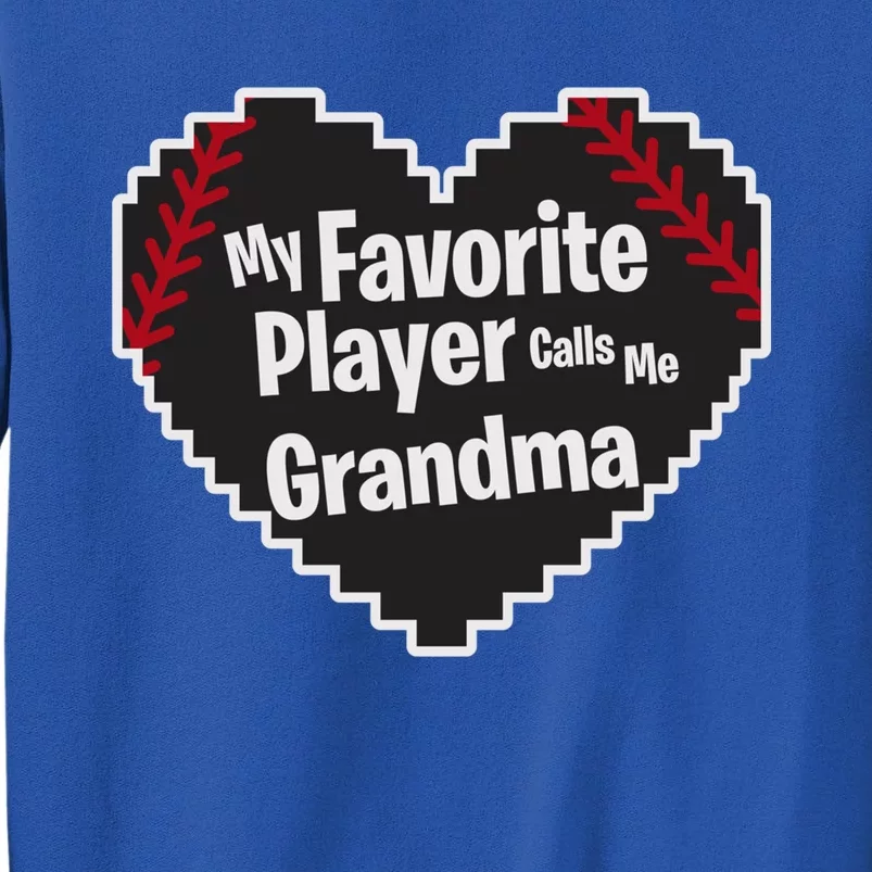 My Favorite Player Calls Me Grandma Baseball Lover Sport Cute Gift Tall Sweatshirt