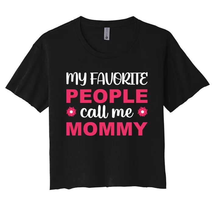 My Favorite People Call Mommy T Women's Crop Top Tee