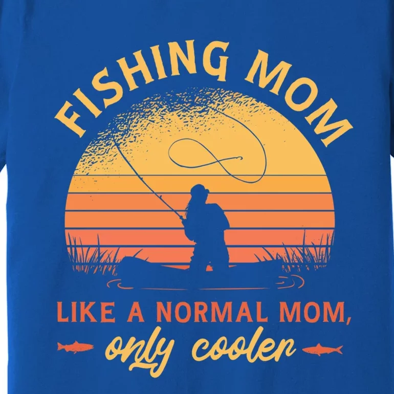 Mom Fishing Quote Meaningful Gift Premium T-Shirt