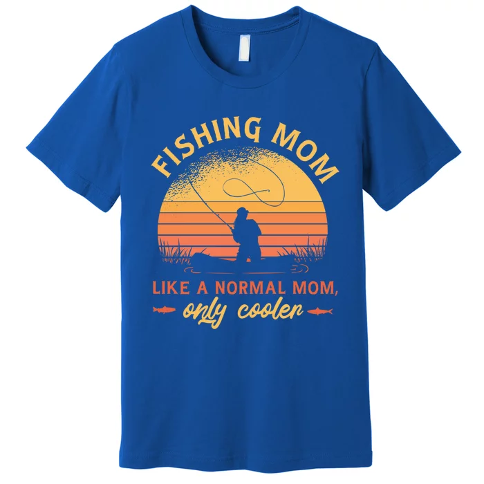 Mom Fishing Quote Meaningful Gift Premium T-Shirt