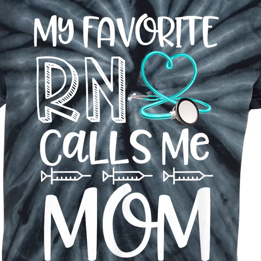 My Favorite Rn Calls Me Mom Nurse Gift From Daughter Kids Tie-Dye T-Shirt