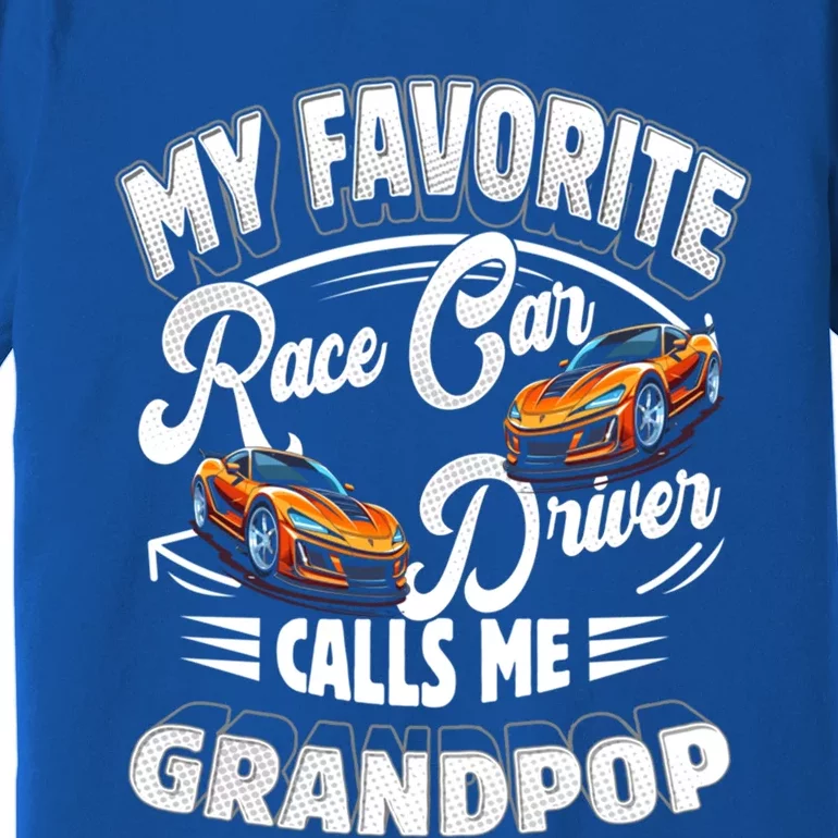 My Favorite Race Car Driver Calls Me Grandpop Grandpa Gift Premium T-Shirt